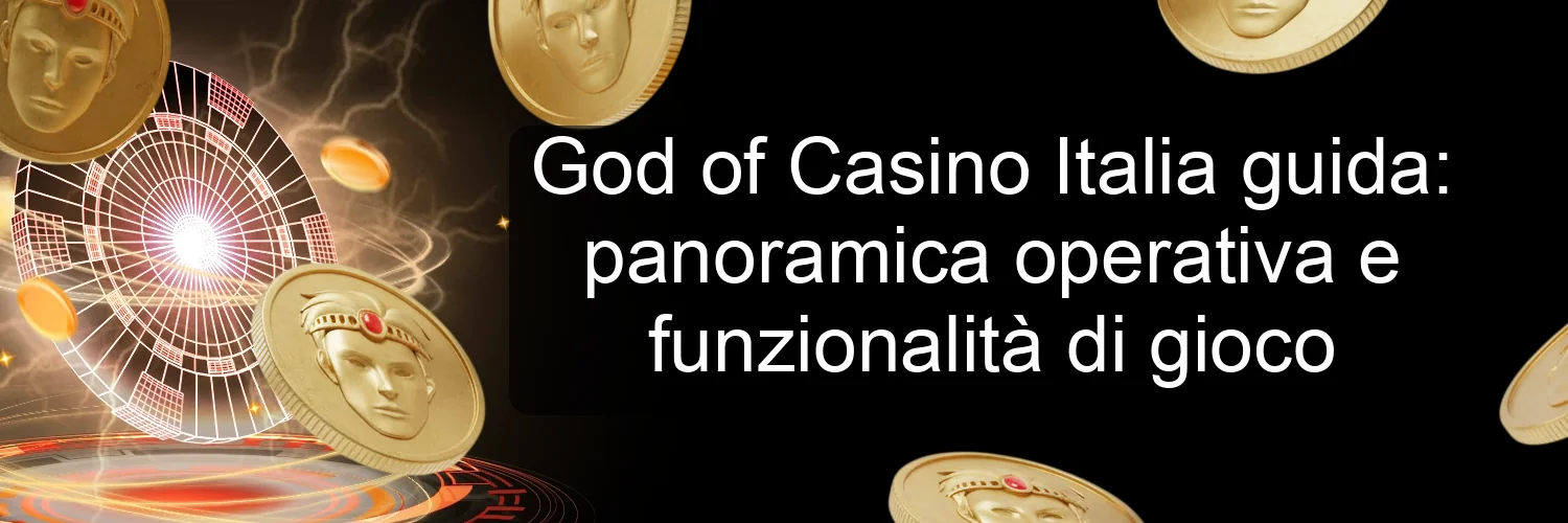 God of Casino Italia guida: panoramica operativa e funzionalità di gioco God of Casino Italia guida: panoramica operativa e funzionalità di gioco